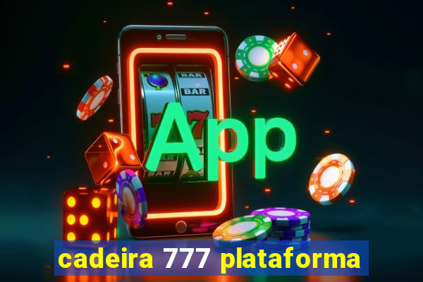 cadeira 777 plataforma